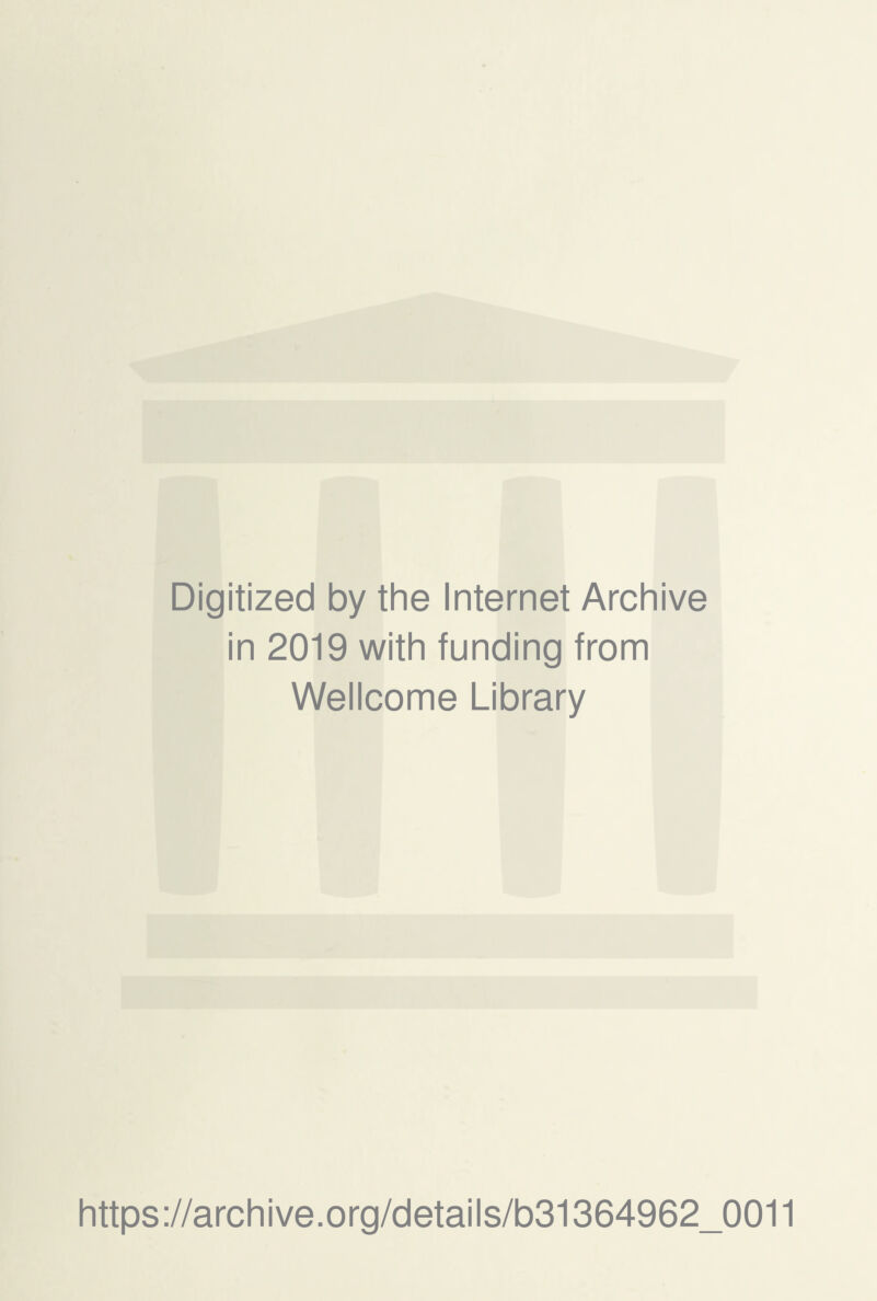 Digitized by the Internet Archive in 2019 with funding from Wellcome Library https://archive.org/details/b31364962_0011