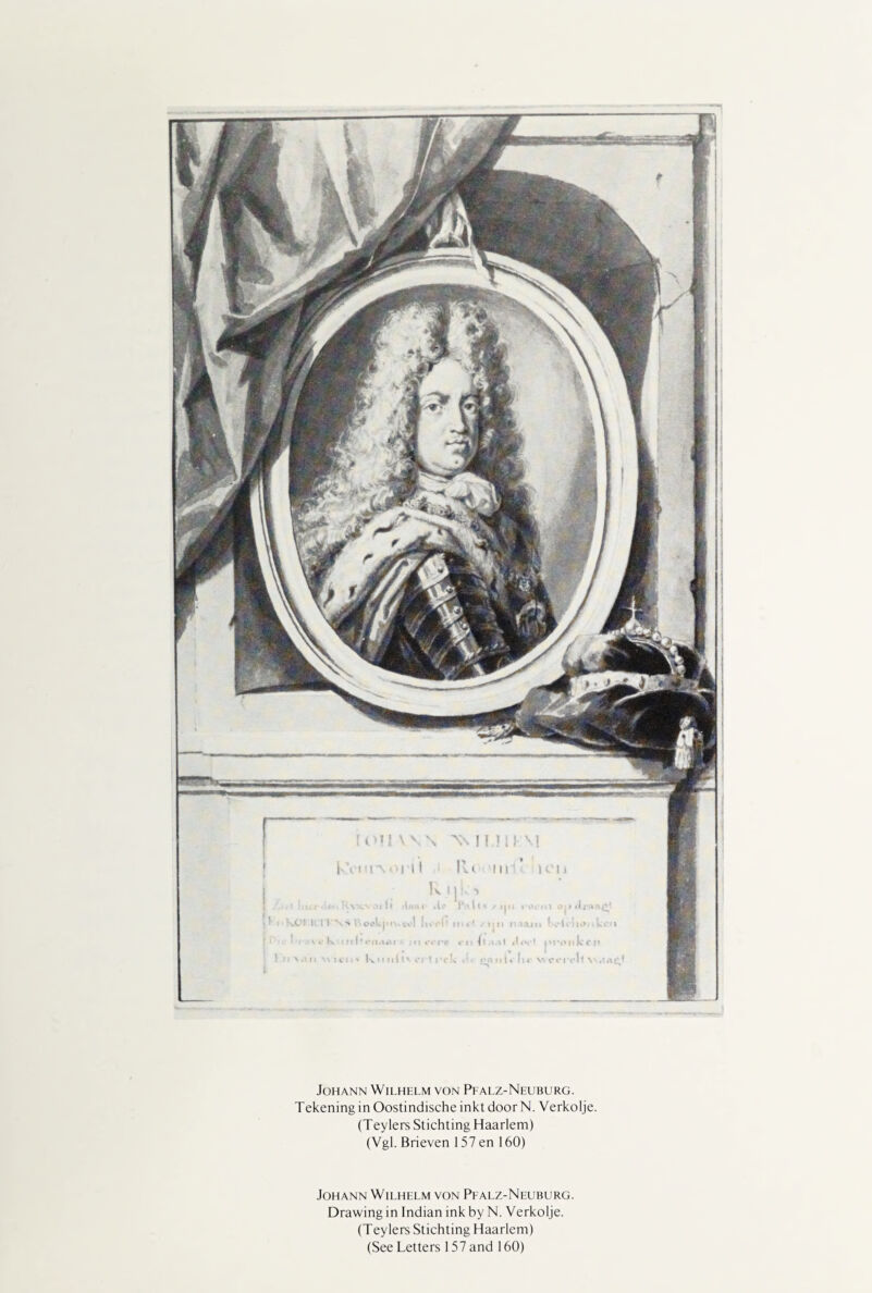 Johann Wilhelm von Pfalz-Neuburg. Tekening in Oostindische inkt door N. Verkolje. (Teylers Stichting Haarlem) (Vgl. Brieven 157 en 160) Johann Wilhelm von Pfalz-Neuburg. Drawing in Indian ink by N. Verkolje. (Teylers Stichting Haarlem) (See Letters 157 and 160)