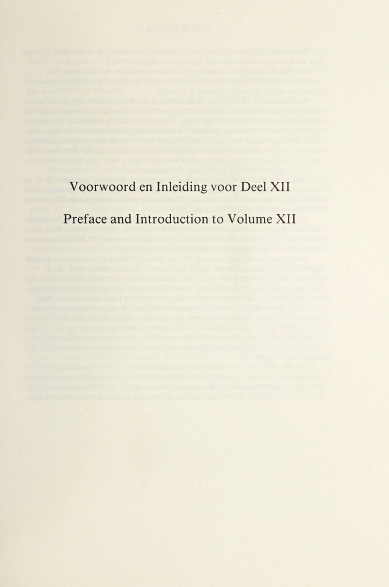 Voorwoord en Inleiding voor Deel XII Preface and Introduction to Volume XII