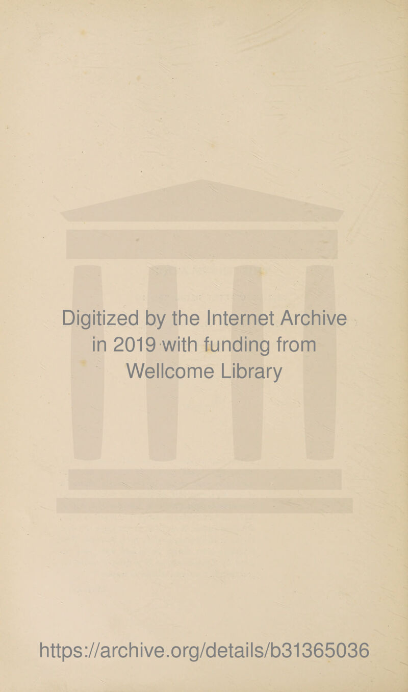 Digitized by the Internet Archive in 2019 with funding from Wellcome Library https://archive.org/details/b31365036