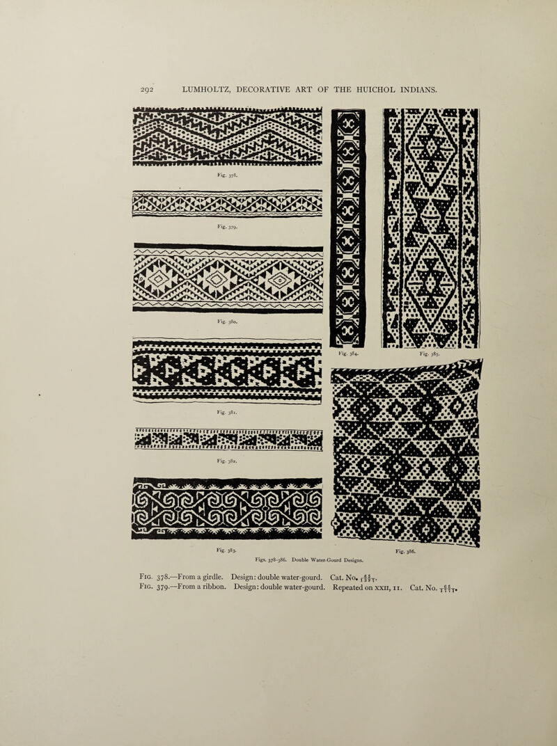 Fig. 383. Fig. 386. Figs. 378-386. Double Water-Gourd Designs. Fig. 378.—From a girdle. Design: double water-gourd. Cat. No. f |fT. F!G. 379.—From a ribbon. Design: double water-gourd. Repeated on xxii, 11. Cat. No. yffy.