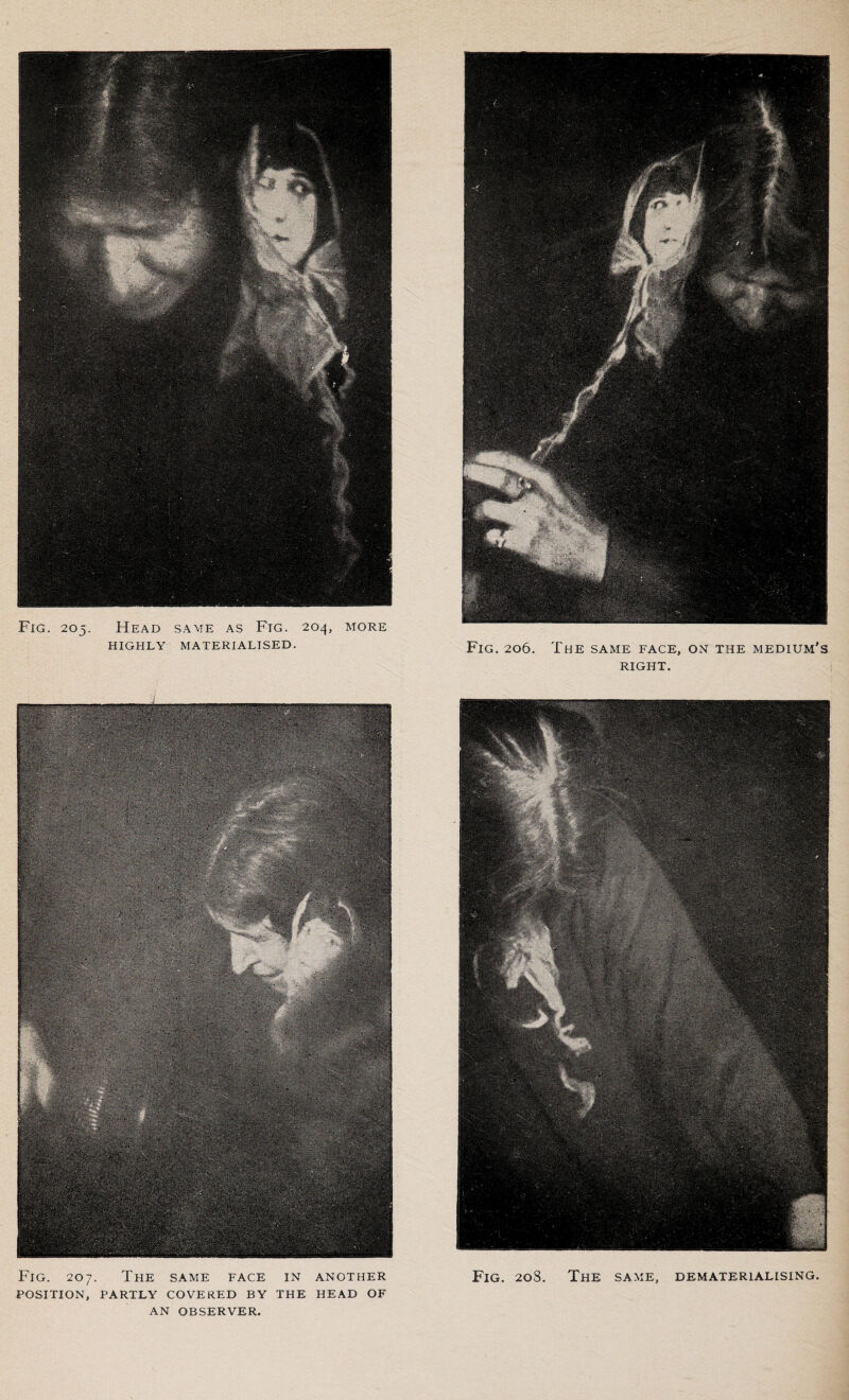 HIGHLY MATERIALISED. Fig. 207. The same face in another POSITION, PARTLY COVERED BY THE HEAD OF AN OBSERVER. Fig. 206. The same face, on the medium's RIGHT. Fig. 20S. The same, dematerialising.