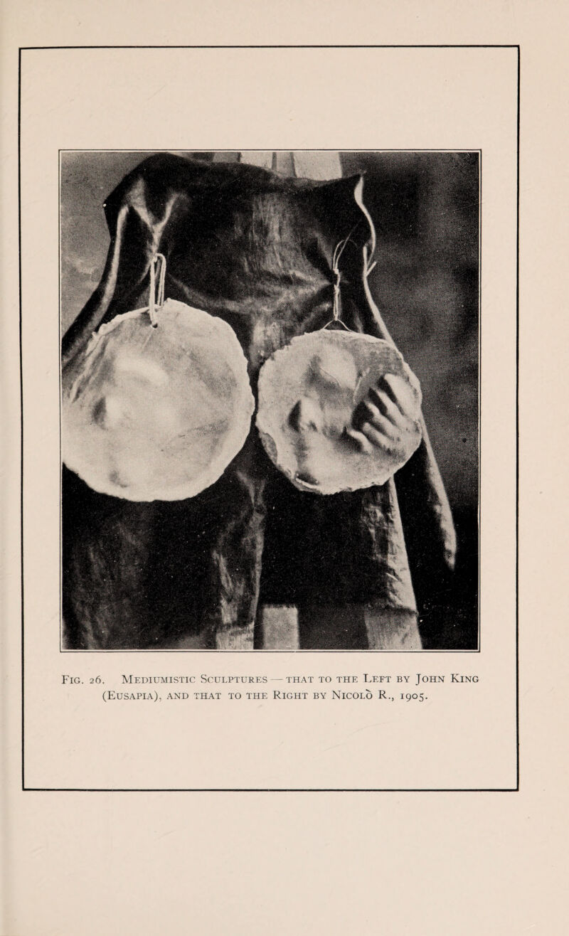 Fig. 26. Mediumistic Sculptures — that to the Left by John King (Eusapia), and that to the Right by Nicolo R., 1905.