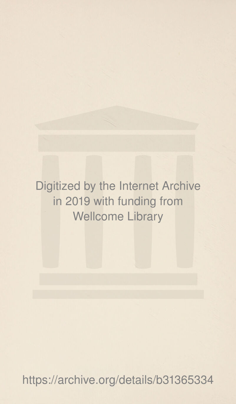 Digitized by the Internet Archive in 2019 with funding from Wellcome Library https://archive.org/details/b31365334