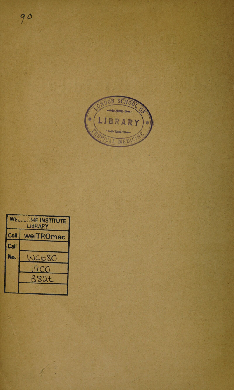 Wfc u.uOME INSTITUTE LIBRARY Coll welTROmec Call No. 1/OCbSO - ic(QO