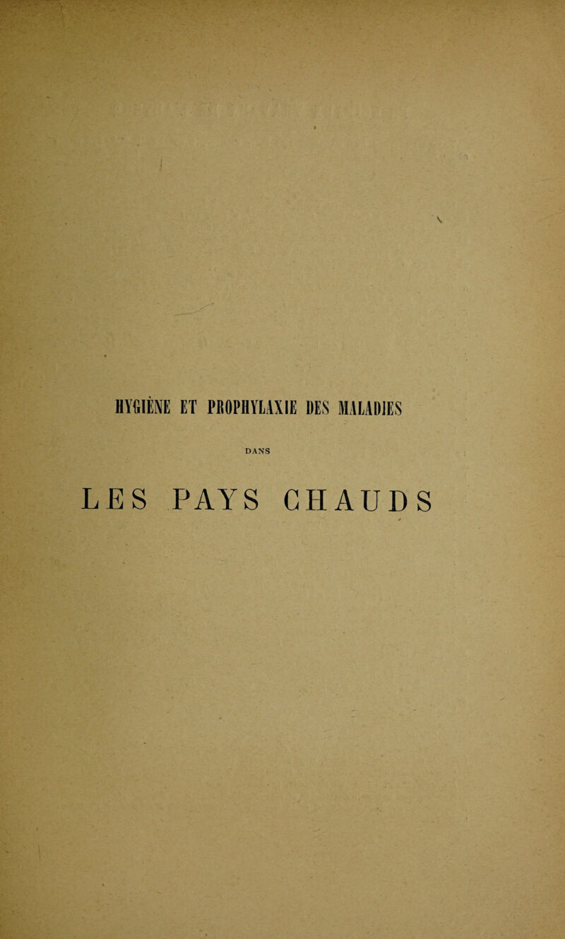 HYGIENE ET PBOPHYLAXIE DES MALADIES DANS LES PAYS CHAUDS