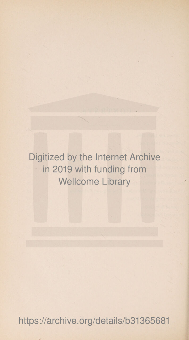 Digitized by the Internet Archive in 2019 with funding from Wellcome Library https://archive.org/details/b31365681