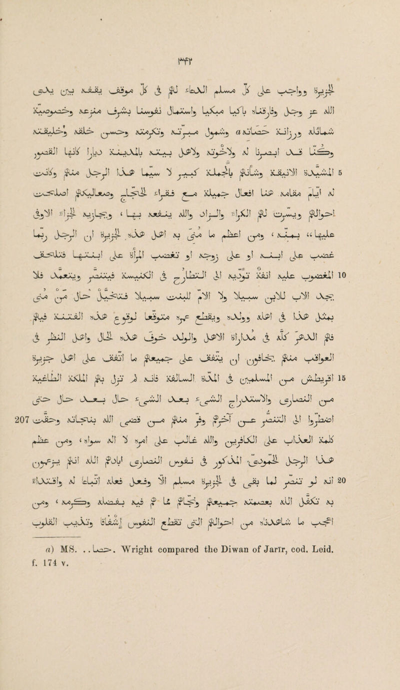 W W . j ^_«Aj (j-o A-sLiij 'wftiyj 3 ^IcA-Si j*JL*-o ^ (i^ yy w A£JA~<0 tv_jj<,»vO Uav^jLi LaXa/0 LO L jjo^ J£. aJJI AaL^3- aX'OjXj^ X-jj-^w'O ot ajLc2J> A-jj^^ aUL*Xv 1^ ^bj> aJLjAIL aJAo ,J^>5 aJ lya_J A_S LL=i>3 ooi^ ^fi-Lo Jo^y )A-P L*-Lw j-*-jS^ a-L*.:>Ij PjL&j a-sLo^M BA-Akif 5 W .i —- w ^UCJL*^ ^yii <-—0 aJu*:> JLxst Up axUx> j»LjJ a) yjU^.3 ‘ L-H AXJLaJ aU^ olyJfj ?-ijXJi ^U Oy^Ji, <$Jfy>L W . . ^ ) wv Uy y '5iw^) tJ^ ^ l5^ £ aa_*-j u L^ic .c y yfjif _jl A>jj iV A_A_jl waAOX: bli A*jtJo^ yLiwi iC^jJjQ! 3 ^Xl AJ^y A&j) a-Xc 10 ) O ««■ » O 5 w ^A-Q (^y ^}i.A—O* j»*^i ^U-AAV ^J^U lA^>^ ^Ui &JLiLsJi *AP c y*J LxjyCs yc sAi*^ aIpI 3 lAP JJy 3 yiJi JAL, jlfi. »AP L3yi> Ay!3 jA^f sI^IaJo 3 aIX ^PAJI w w yp- ja} y oiaji u y y<j yy'1 XAclhif aXLD Jjj' ^ aJIs AaJlwJi, aAl! 3 (jn-Uav-L^ q-X) yJayl 15 3^* jU> A. x, j (JU> yyJf A.* j •c^-XCsil ^.^AJ*Lw^^ (A-0 — ^ w* V* <v—- W V* 207 aj'L^Lo aU! q^- ^11 yL^i yie ^yOj i sl^uw aJI 8yol ye __JLi. Allij ^jy'AJi ^s. >wjiA*il a*K Q^yy aUI |?oU (jA^fi-j 3 'a»p bIAX-5^ aj IcLil aI*5 JsjeJj *5l jJlwwO y^iI 3 (_<y U-5 yaXj y a3) 20 w w ^y0_5 < Ay=ij ALu2,.g_J AaS j? U |?L>3 AX*A2JtJ aUI J^Xj' AJ v^yjL! wOAy IsUam] Q^O »jAPUv Lo wV^yi a) MS. . .U^>. Wright compared the Diwan of Jarir, cod. Leid.