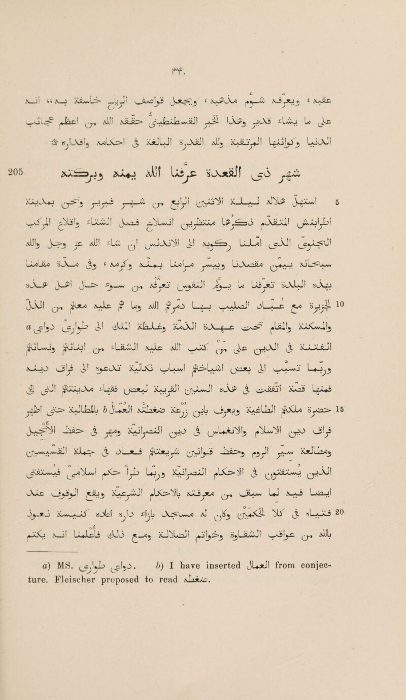 205 j! ii A_J ,9-0'%ji . Vjt-S-1 * * \*J?wVo ^*r_Xv • o’ ^ ^ ^ * ' > c AaAC w w t t • „ul> ,»^7,c‘ <$JJf AsLji> ^JoVi tlxCo Lo \z. w ^xtzDj.j^ <xMf so^xSif ^6 T *l*w wv iOuA^j 0^3 y-{-* cr ^9 (JV*^ aJoaJ aJ^IP J^0*f 5 ;.-,t £iJCw~f J^o_3 ^jU^of l^^-—>. *> ^AfiJOd ^jkJoybl allfj Jw>5 jC. AlJf -clA ^f ^wvjAi^l ^Xf XiyJ=Z3j LL-L-of 0: JJf 0:vx_5^J' w w v*. w ux^c jU BJ's—*0 3* ‘ A^-oJ> * iUL*-J LLrtL^-o yM>J» liAoLft^ Q*x-J AjLs^Iaav 4 }.v _C vV # sa_p ^) yi_^> —w ^ (j^i*Ji ^,_j Lo wii _»j slxLJI w # v*< w } it JjJ) ^ ^otx AjJx: |? I05 aUJ j?yO L-J—J w-oJ-oJ' oL-*—c. 'SjJjil 10 a _clO :v-’ ^ dU-lf a^x-Lc*, &*Aif HiA. g..c ^laif*, K>jCw^)_3 ^uUvJj &jLof Q^ ^UiCcJf AaIx: aJJf ^JS Jkx: Q-Ji«xi) 3 X-jiJCJL)f W WV If ^^vo‘ L*~>. • ' > # w w I$xjj<j*9 ^Uiii (jiastJ ^oyiif 0y-wJf sap 3 a^xs L^ui ^ 5 V. 3 o k O) jiibf j3> xJLLilj 5 Jl*xit q.jL 'v^jytjj 15 Op vg ,3 j^>3 &-of^cuJf 0^^ 3 (j^UAJ^f^ qJl> 0-^A^iLf ^JU^- 3 _*—* 0o3-i J^>3 ^a-a^ jsjti'uLx^ 5w ^ ^ w w ^ 5 , iy+~) ^ <^a«j ^ ^ ^ w JSwLc v_i^i>-' ^*^3 xiliytA ui x-o l-Aia-jf Jy*J ^av-aJJ wj4:f njj> ^fjli lX^Ua/j a! 3 oi ^a5o ^—if Lulcli ^i)jj> /'*’-—^5 AJ^Ui:if ^j‘f^^>* BjLiiwjf u^o|^c ^ aIIL \-a_jJ> vj?fp ^f 0-EiAj' a-JuG ^LoA/f ^c>lA^;f 0ii*j 1— a) MS. urj'^ (3^3^* ^) I ^ave inserted JUxJf from conjec¬ ture. Fleischer proposed to read iLxkio.