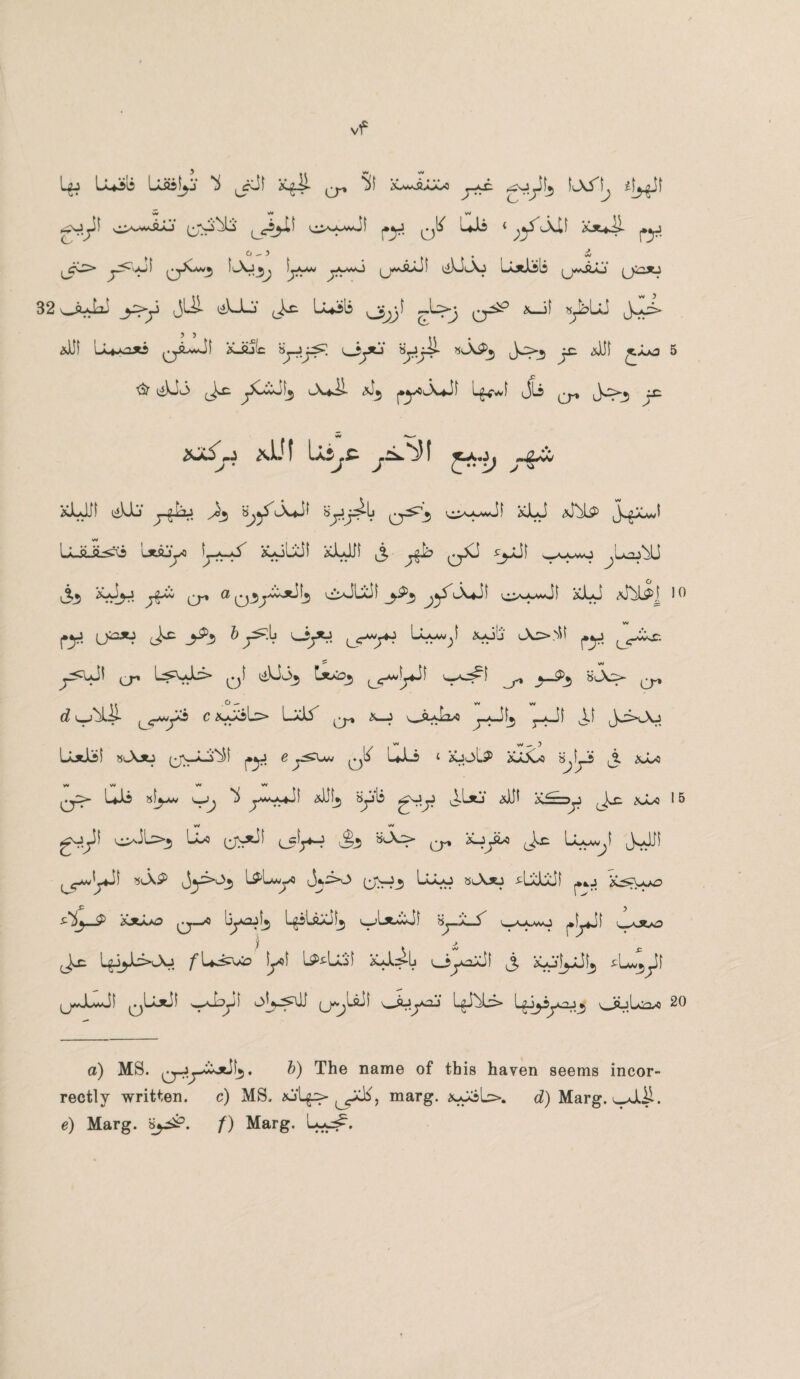 vf Uuiii ^ jrJf xgil ^ Sf ~yS o>~wAo j*y q1^ UJj < j£x*S j»y> g^!$ ia*^ ij^yi 0^-3 C^> y^v^jl lAjy^ y-**o ^jv*A»Ji ^VjAj LxJtJLsls ^pAo 32 ^a-Jji _^>y S~Lj (J^c LAslj -^>j x-Jf «y?ui jJS- >5 ... *UI Ia+aoxs qJLwJJ A£j(c »yjy5? t^iytj' tyiyi*- sASPj yc *JJ| ^.^Lo 5 ■& ^)Jo ylCvoi^ A*J>- pycA»*Ji Ly$A Jli ,Jc>5 yc w —■ XjSri *Uf IaS„C -i^! «jc.j, „£*w > * j J C** v > ° &LJJI t*Uj j-Au y^5 s^A-Jf syy^-L q^1*) isJLJ <>JbJA J^XaJ utajyo |yc»A idLJif ,3 yb qXJ *yjJf w^awO wAmL^ ^2)a 35 yy^-j yy» ^j*» a* AxJliJi A*J! s^o-wJi a-LJ aJ^L^I 10 (•y U^2 _^3 ^ ^j*r! A5>.^t j.y LC^- ysyjl (^p 0^ eU^3 L**Oj ,^-»*yji _r» >-^3 BA> ^ d iwJ^lii ^-yylS C &-<Jol^> LxA &-J A*-^2'’0 j-x-Jfj j-xJi JJ JA>Aj w vv _ 5 LotJbl »A*j j*y ey^Uw Uli ‘ Aol3* ALCo b.|y5 j. Ax! W W W I W k CT^ ^ si^AW 'w^) yjjl aJJL) sylj yuy ^L*j‘ aJJI *A=>y ^C- <wj 15 w w e^1 i^ALo-^ Lix l5*jH S3 cr* Ayi* Ly^yi JAi' ^-w'yjl >$AP Jy>>3_5 L^AyO (jv-J_5 LAo sA*j tlAliif j*4.j iC^W^ X: 5 s^y-P Q—C by-ajl^ I^sIaaJ^ byJL-5^ ^-0^0 you) ) ^ L^i^L>Aj f[^<^o Syl L^tlAl Alilj AyAdi 3 XjJlyJfj fL^yf ^pJuJl v^y* (jyjUil Ayyaj iy^L=> Lyjyyaj5 A^L^x! 20 a) MS. 0-jy^oei[5. ^) The name of this haven seems incor¬ rectly written. c) MS. A'l^p- A, marg. *AoL>. rf) Marg. ^X&. e) Marg. H^P. /) Marg.