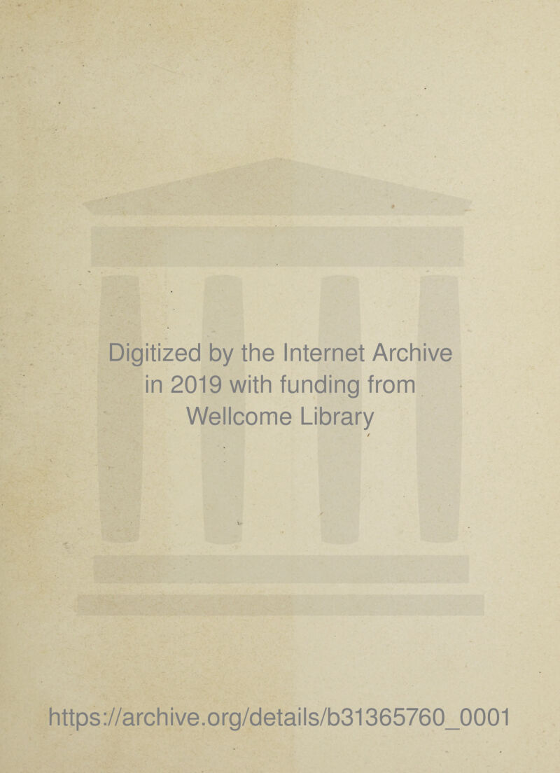 Digitized by the Internet Archive in 2019 with funding from Wellcome Library https://archive.org/details/b31365760_0001