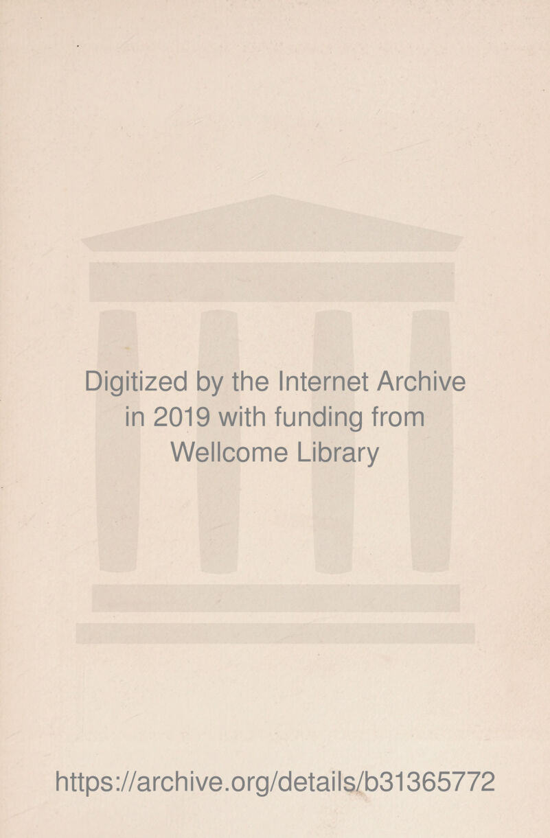 Digitized by the Internet Archive in 2019 with funding from Wellcome Library https://archive.org/details/b31365772