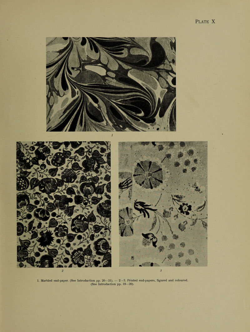 1. Marbled end-paper. (See Introduction pp. 20—21). — 2-3. Printed end-papers, figured and coloured. (See Introduction pp. 19—20). Mi f# ^ . . . M #' ; • .