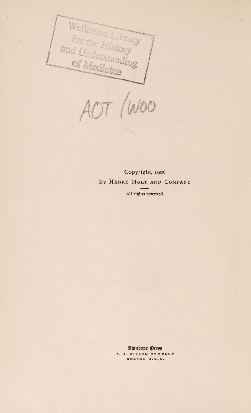 Copyright, 1906 By Henry Holt and Company All rights reserved Stanbope Press F. H. GILSON COMPANY BOSTON U.S.A.