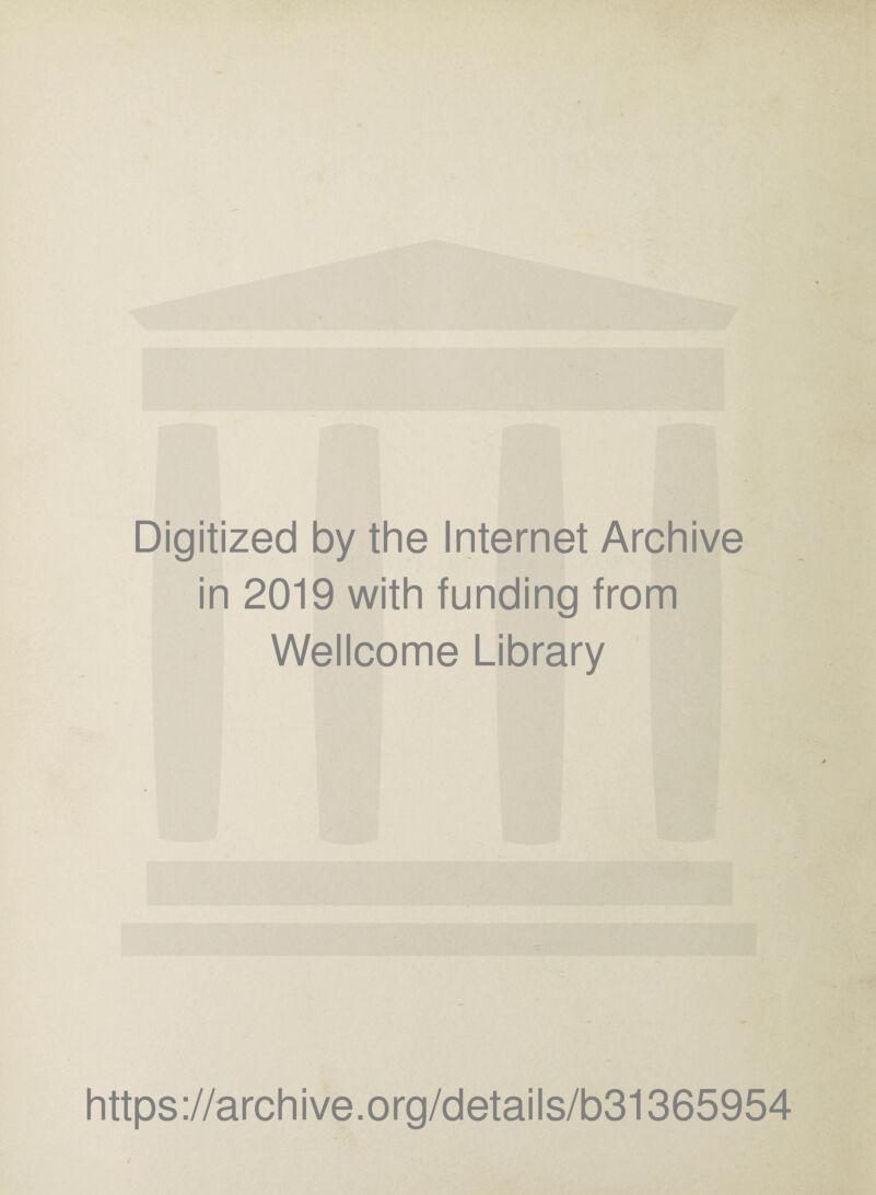 Digitized by the Internet Archive in 2019 with funding from Wellcome Library https://archive.org/details/b31365954