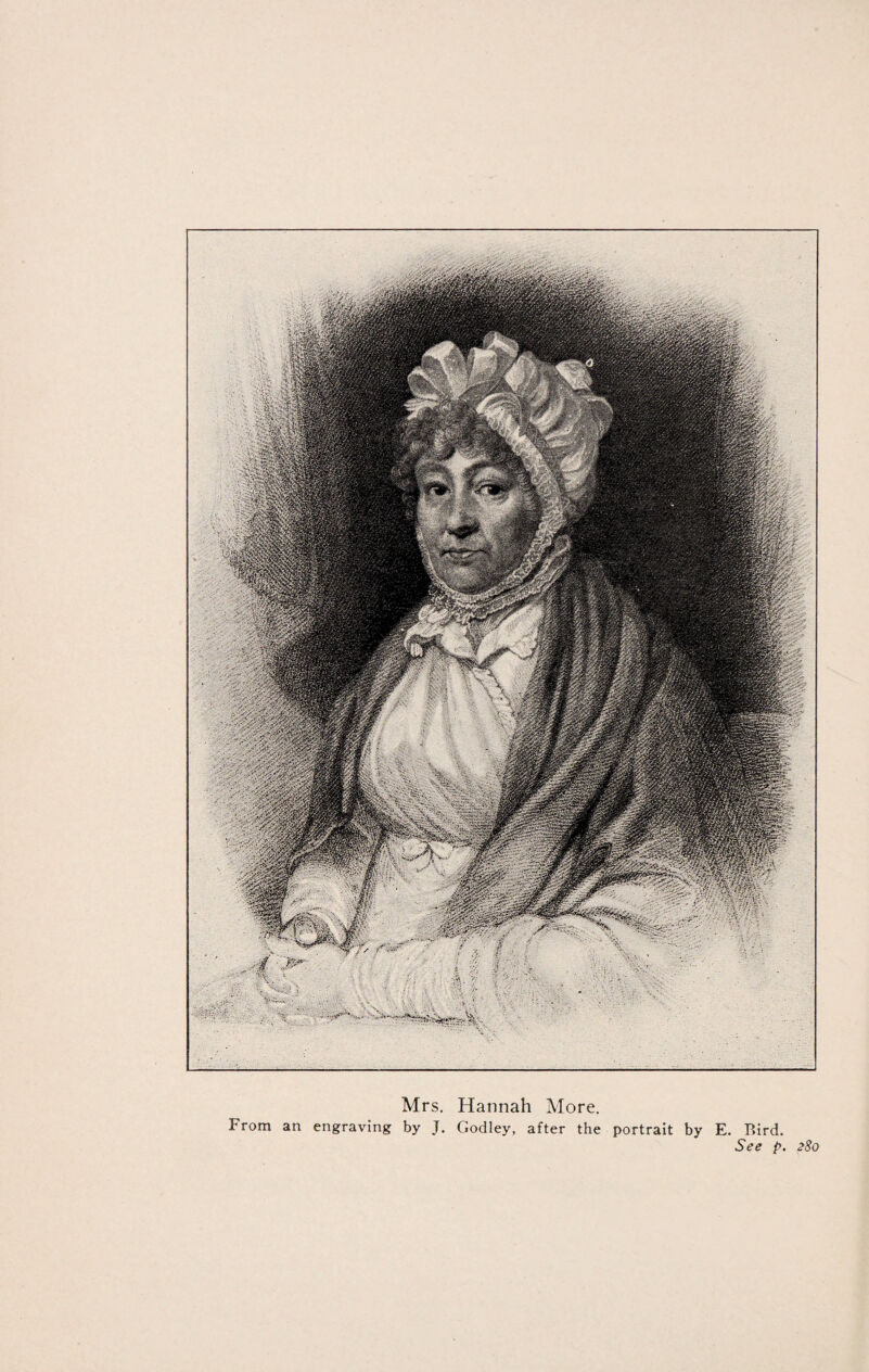 Mrs. Hannah More. From an engraving by J. Godley, after the portrait by E. Bird. See p. 28c