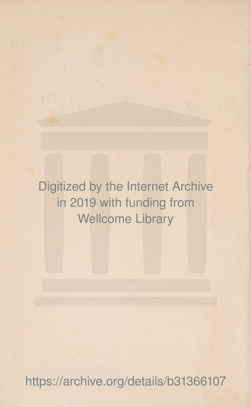 Digitized by the Internet Archive in 2019 with funding from Wellcome Library https://archive.org/details/b31366107