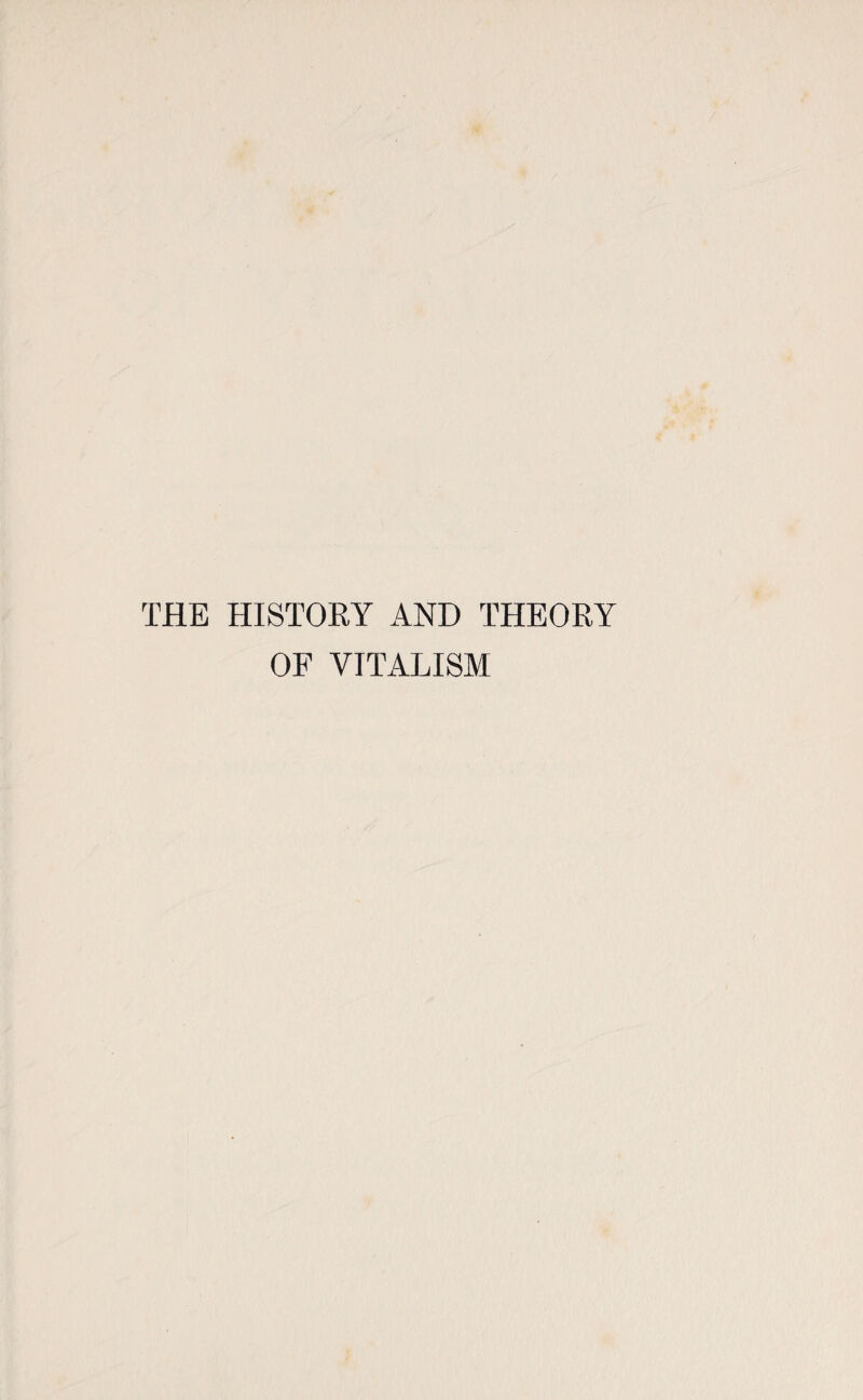 THE HISTORY AND THEORY OF VITALISM