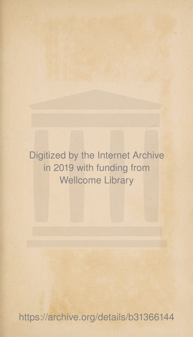 Digitized by the Internet Archive in 2019 with funding from Wellcome Library https://archive.org/details/b31366144