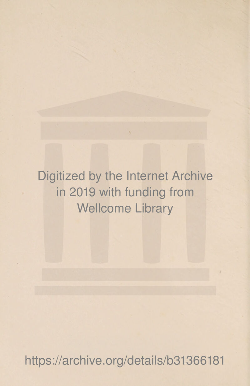 Digitized by the Internet Archive in 2019 with funding from Wellcome Library https://archive.org/details/b31366181