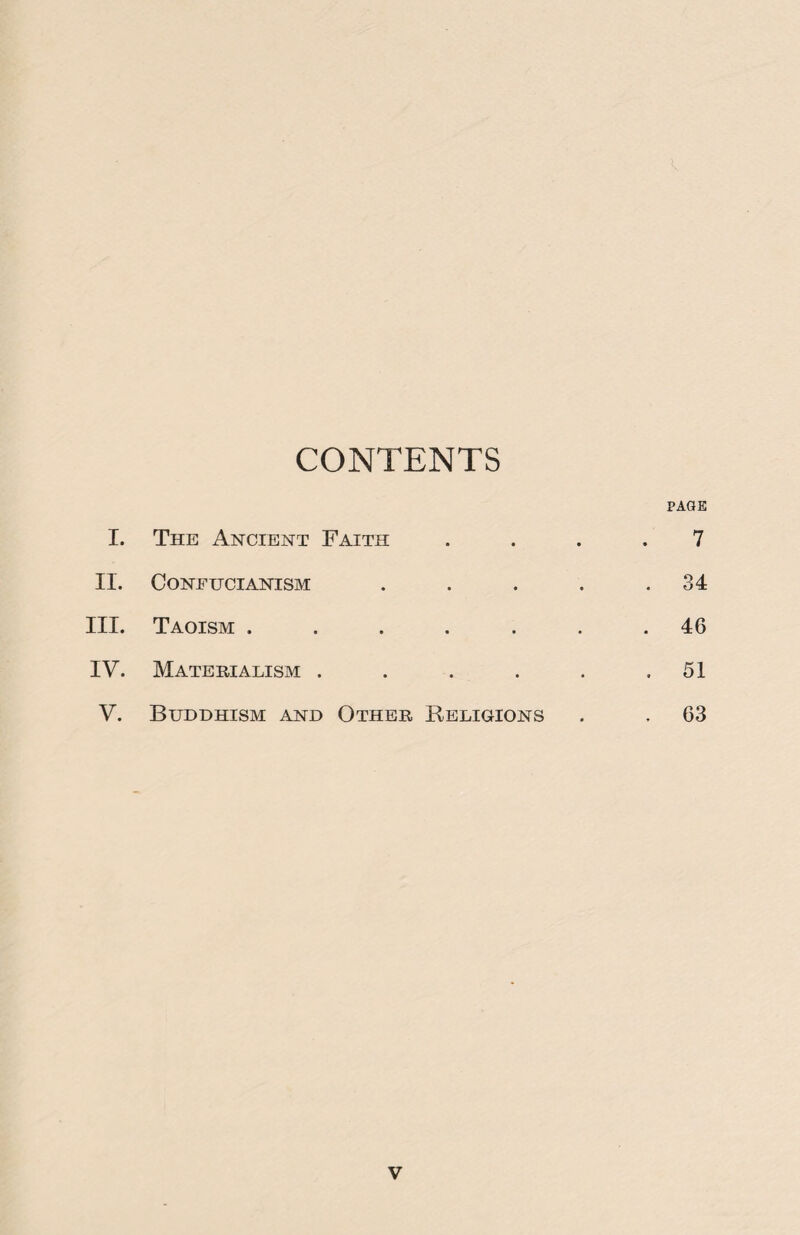 CONTENTS PAGE I. The Ancient Faith 7 II. Confucianism .... . 34 III. Taoism ...... . 46 IV. Materialism ..... . 51 V. Buddhism and Other Religions , 63