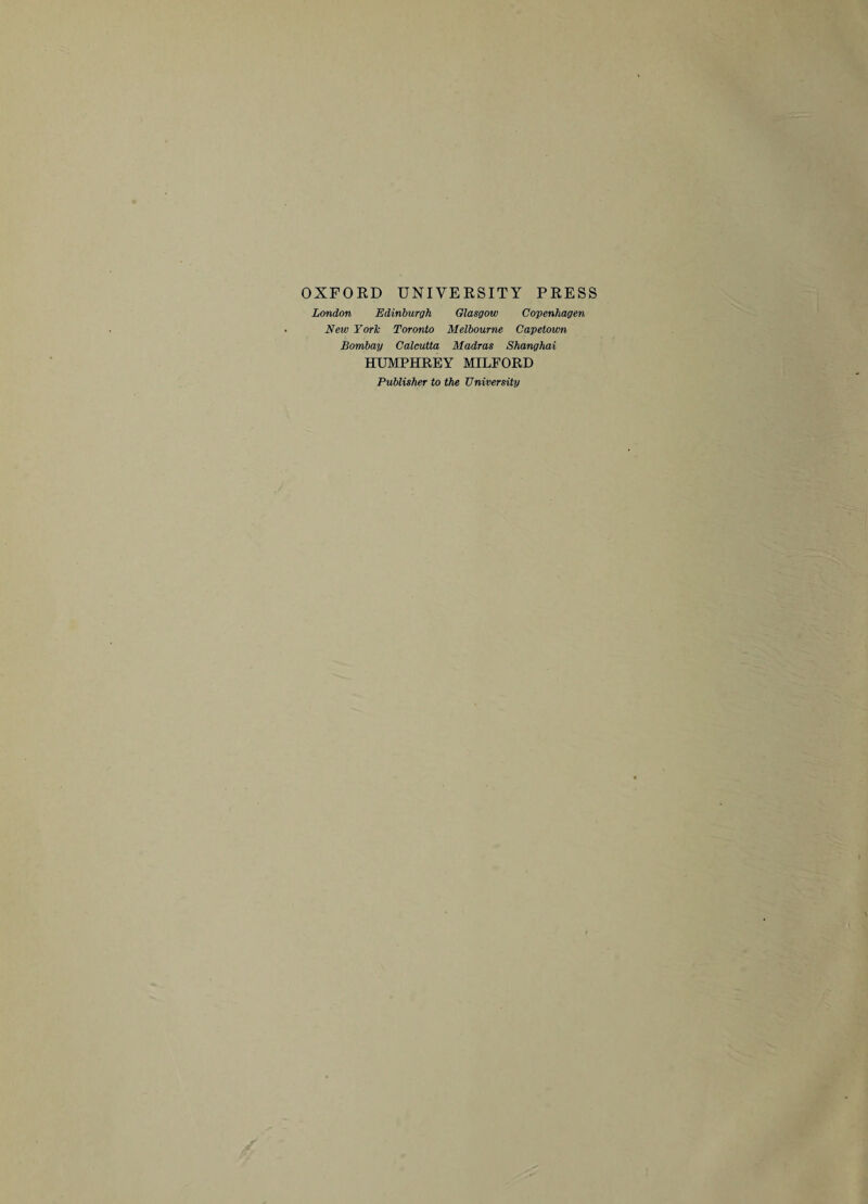 OXFORD UNIVERSITY PRESS London Edinburgh Glasgow Copenhagen New York Toronto Melbourne Capetown Bombay Calcutta Madras Shanghai HUMPHREY MILFORD Publisher to the University