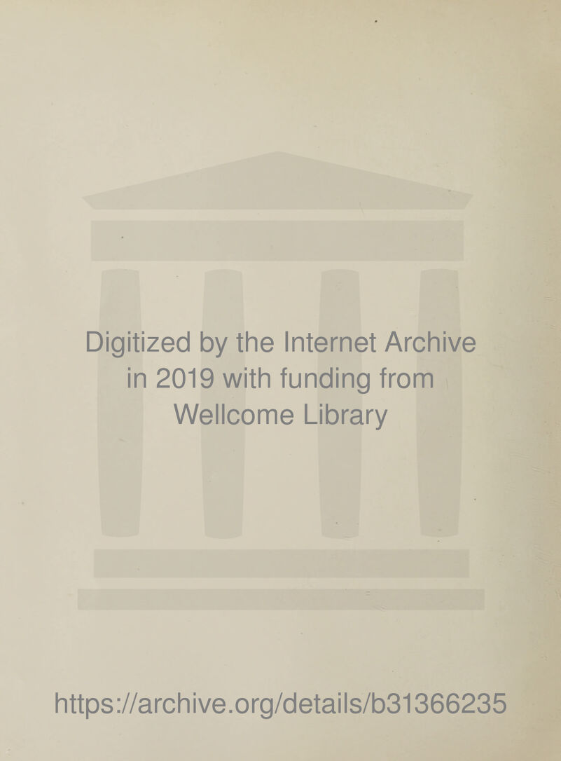 Digitized by the Internet Archive in 2019 with funding from Wellcome Library https://archive.org/details/b31366235