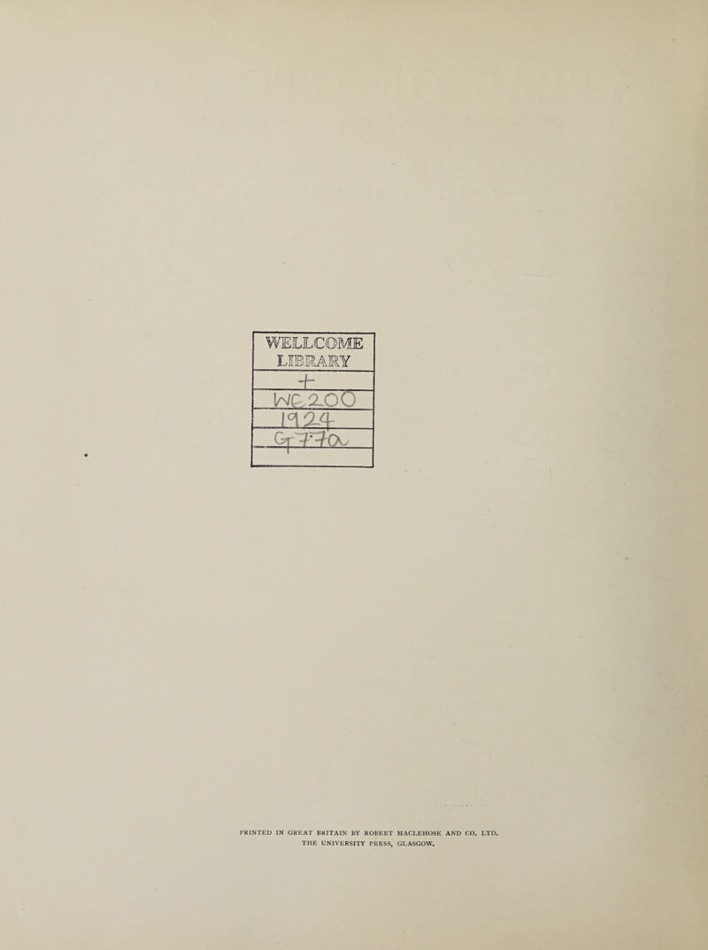 ± [ 'Nlf.i.OO Gp/WfX. PRINTED IN GREAT BRITAIN BY ROBERT MACLEHOSE AND CO. LTD. THE UNIVERSITY PRESS, GLASGOW.