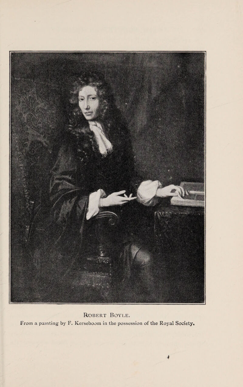 Robert Boyle. From a painting by F. Kerseboom in the possession of the Royal Society.