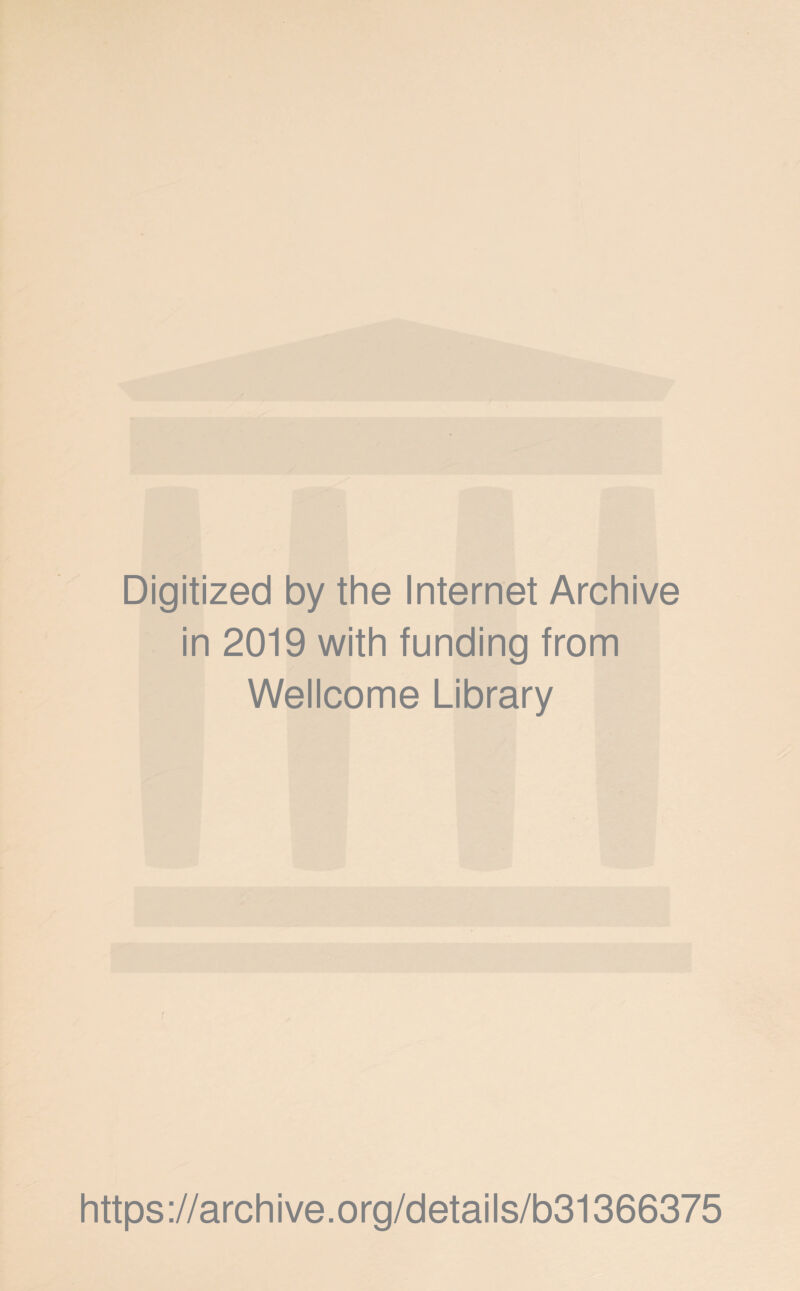 Digitized by the Internet Archive in 2019 with funding from Wellcome Library i https://archive.org/details/b31366375