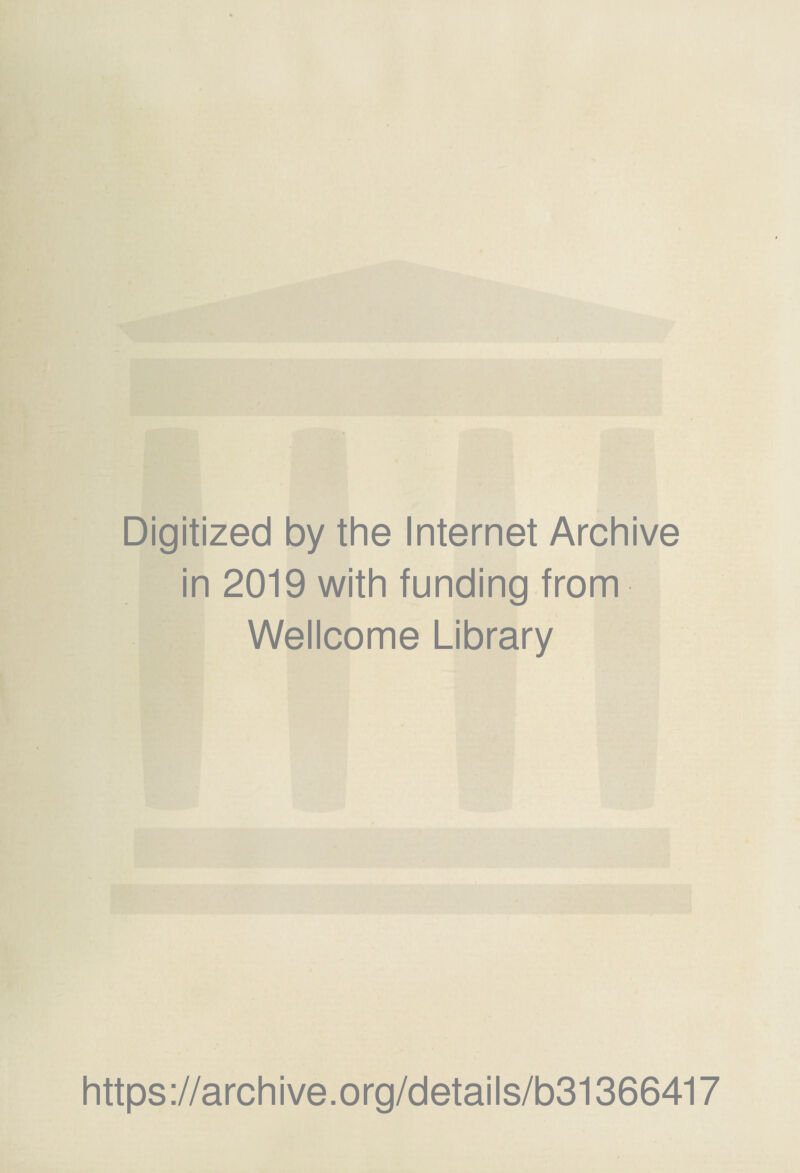 Digitized by the Internet Archive in 2019 with funding from Wellcome Library https://archive.org/details/b31366417