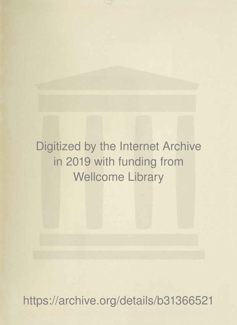 Digitized by the Internet Archive in 2019 with funding from Wellcome Library https://archive.org/details/b31366521