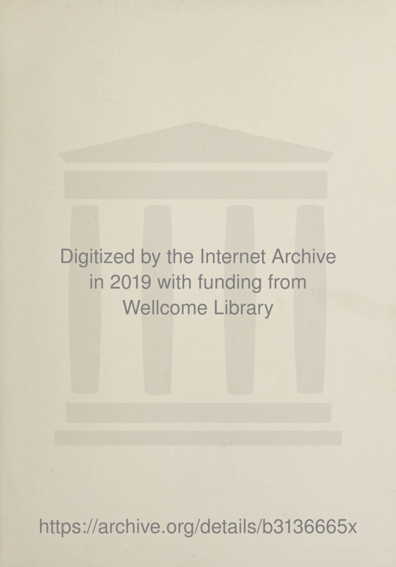 Digitized by the Internet Archive in 2019 with funding from Wellcome Library https://archive.org/details/b3136665x