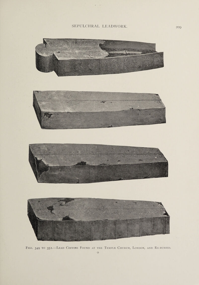 209 Figs. 349 to 352.—Lead Coffins Found at the Temple Church, London, and Re-buried. o
