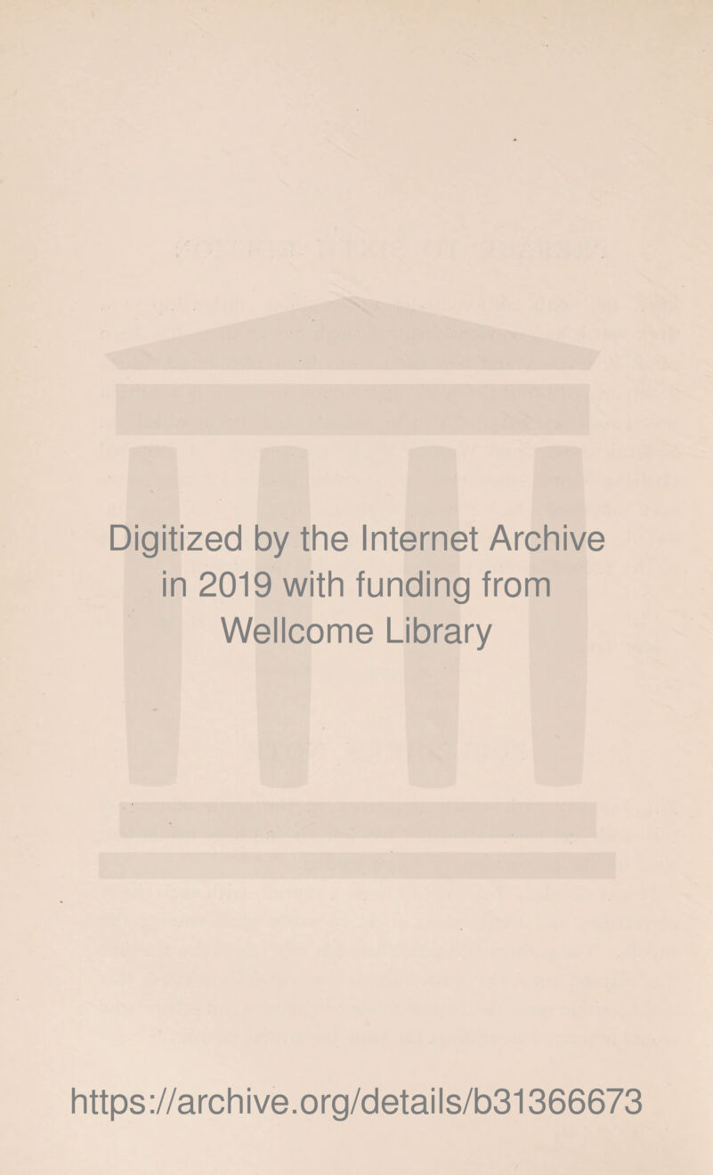 Digitized by the Internet Archive in 2019 with funding from Wellcome Library https://archive.org/details/b31366673