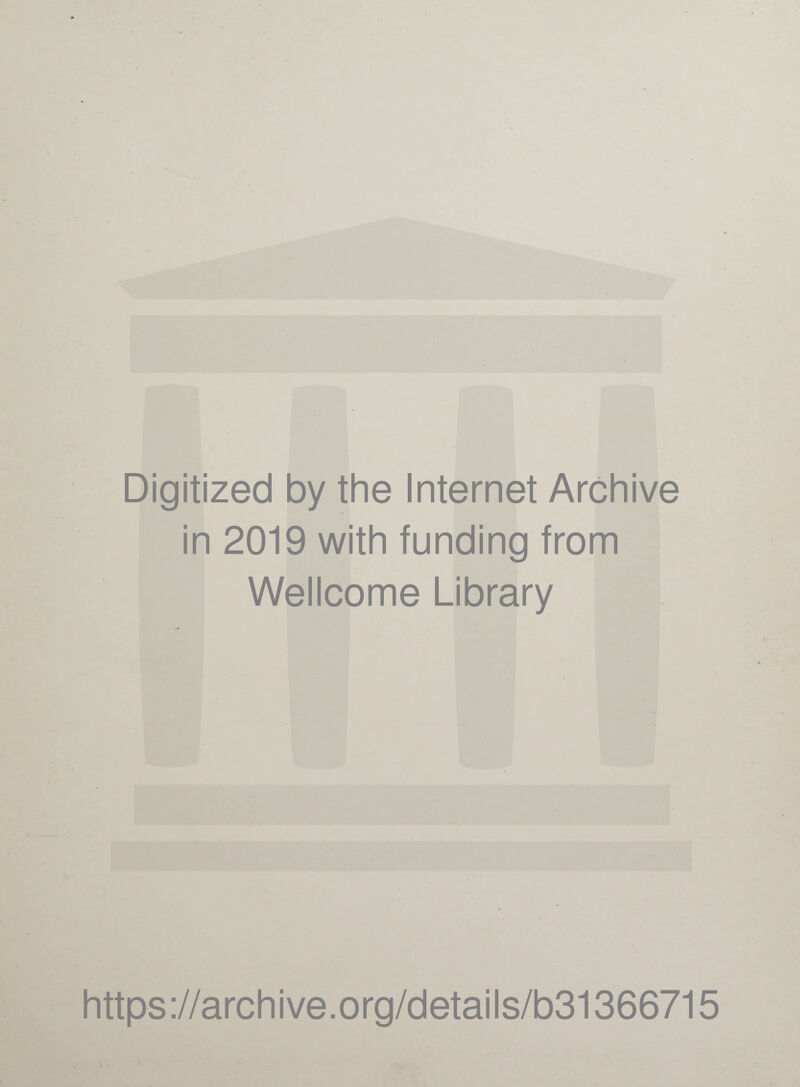 Digitized by the Internet Archive in 2019 with funding from Wellcome Library https://archive.org/details/b31366715