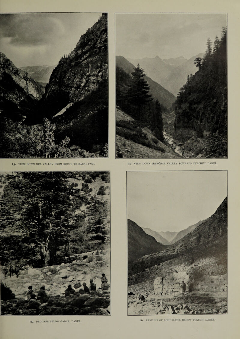 13. VIEW DOWN KEL VALLEY FROM ROUTE TO BARAI PASS. 16. REMAINS OF LOHILO-KOT, BELOW POGUCH, DAREL.
