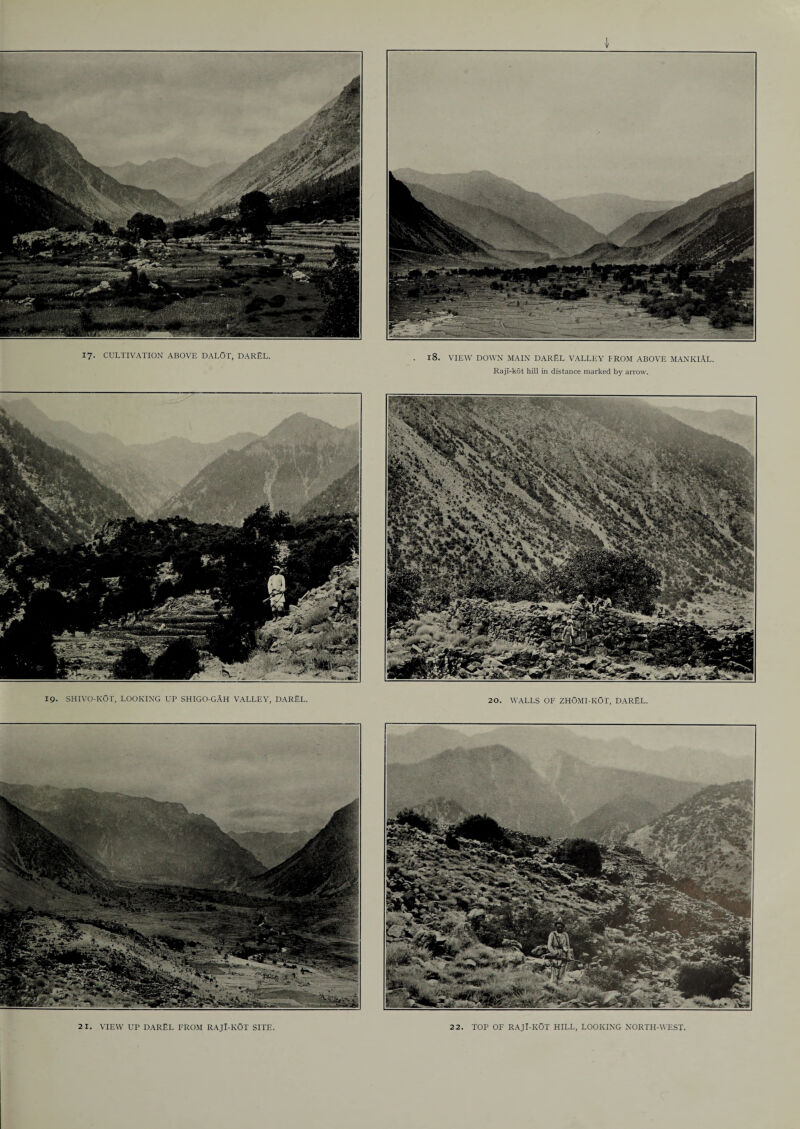 Rajl-kot hill in distance marked by arrow. IQ. SHIVO-KOT, LOOKING UP SHIGO-GAH VALLEY, DAREL. 20. WALLS OF ZHOMI-KOT, DAREL.