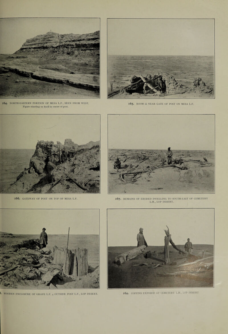 164. NORTH-EASTERN PORTION OF MESA L.F., SEEN FROM WEST. Figure standing on knoll in centre of post. 165. ROOM iii NEAR GATE OF POST ON MESA L.F. 167. REMAINS OF ERODED DWELLING TO SOUTH-EAST OF CEMETERY L.H., LOP DESERT. 166. GATEWAY OF POST ON TOP OF MESA L.F.
