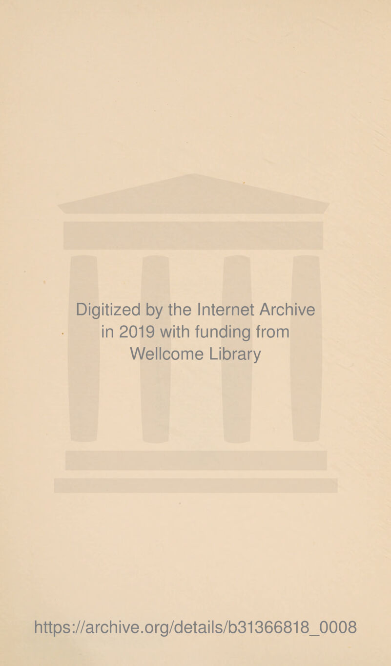 Digitized by the Internet Archive in 2019 with funding from Wellcome Library https://archive.org/details/b31366818_0008