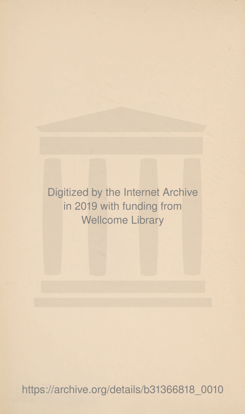 Digitized by the Internet Archive in 2019 with funding from Wellcome Library https://archive.org/details/b31366818_0010