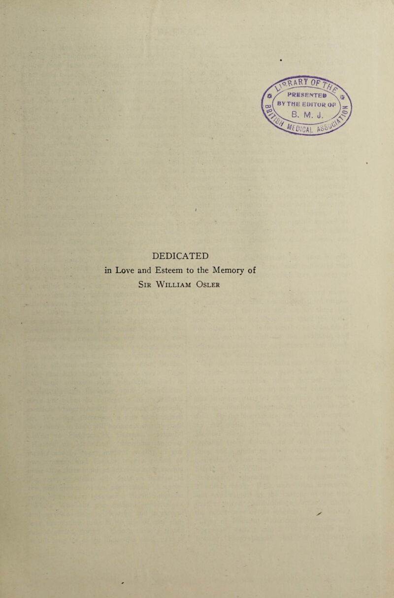 DEDICATED in Love and Esteem to the Memory of Sir William Osler ✓