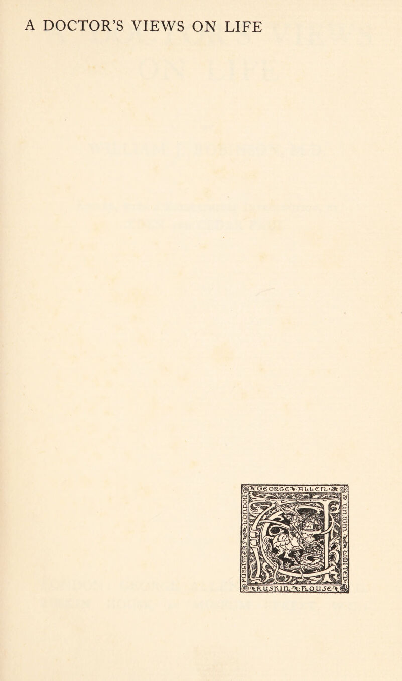 A DOCTOR’S VIEWS ON LIFE