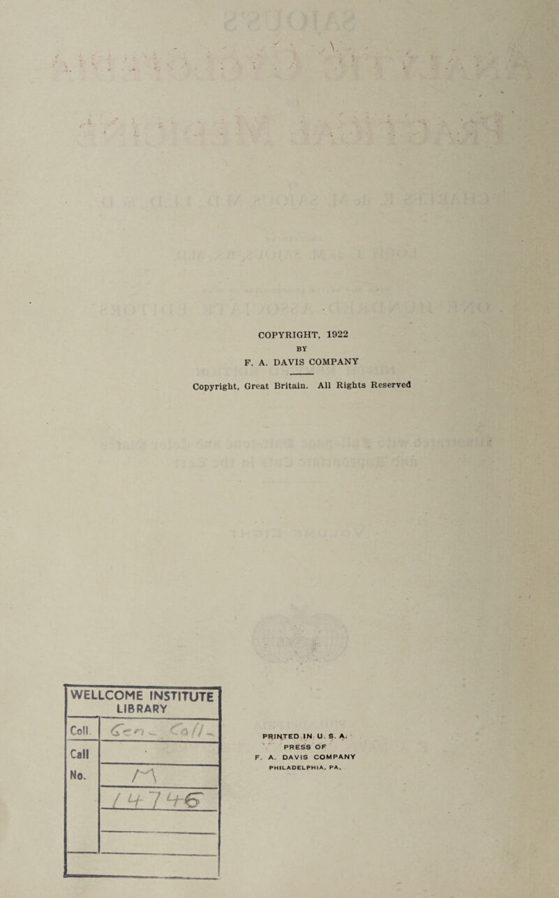 COPYRIGHT, 1922 BY F. A. DAVIS COMPANY Copyright, Great Britain. All Rights Reserved WELLCOME INSTITUTE LIBRARY Coll. (TfZn - Co d -V Call No. • r\ / H- 7 LtS‘ PRINTED IN U. S. A. PRESS OF F. A. DAVIS COMPANY PHILADELPHIA. PA.