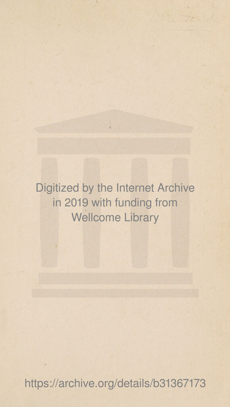 Digitized by the Internet Archive in 2019 with funding from Wellcome Library v- https://archive.org/details/b31367173