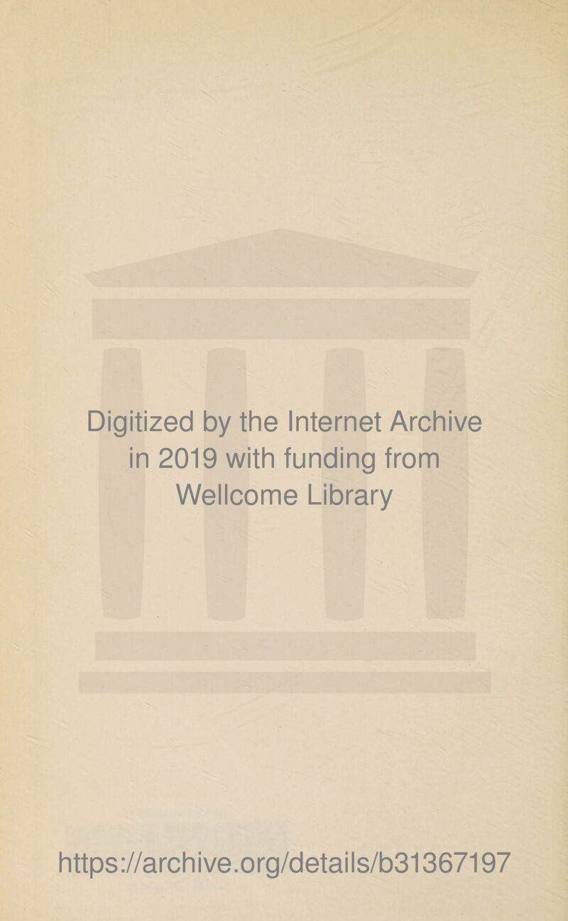 Digitized by the Internet Archive in 2019 with funding from Wellcome Library https://archive.org/details/b31367197