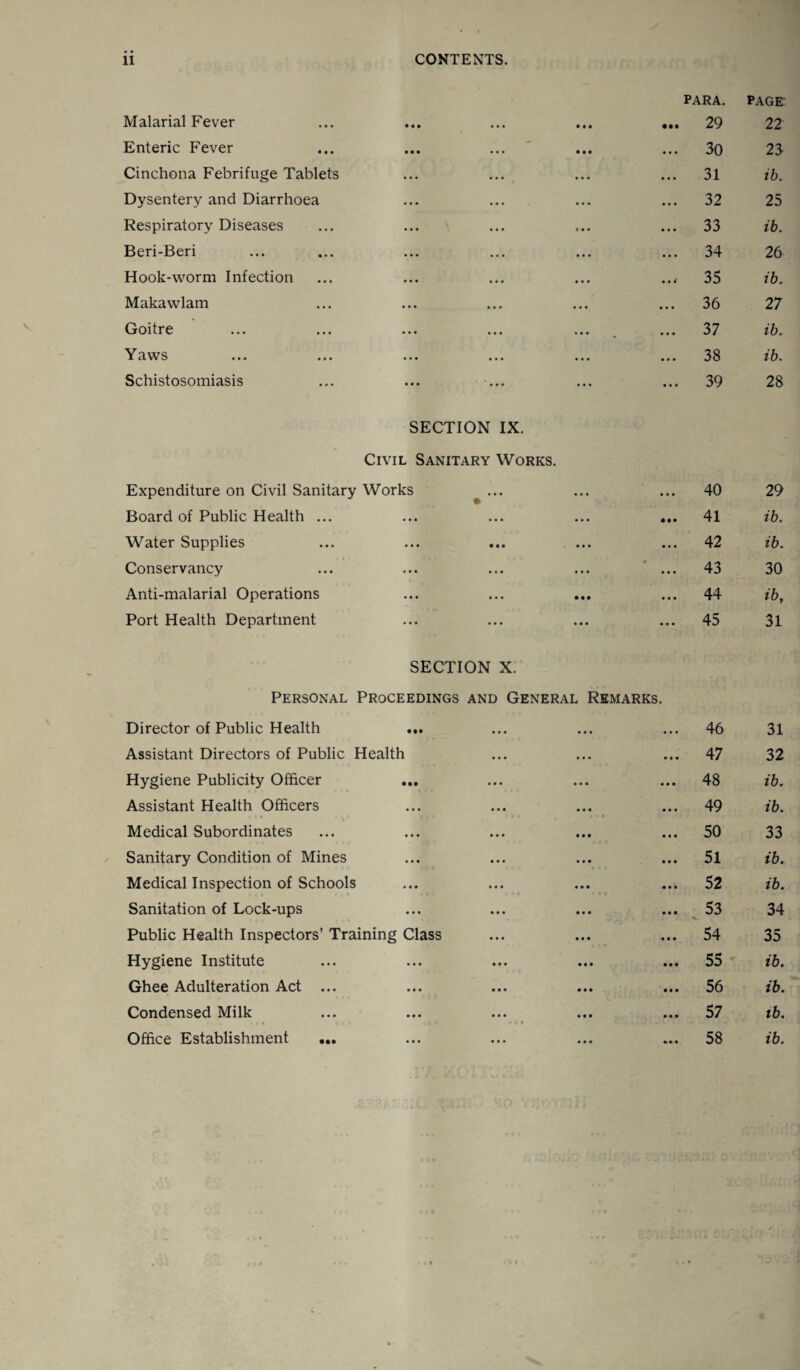 11 CONTENTS. Malarial Fever • • • • • • PARA. ... 29 PAGE 22 Enteric Fever • • • — • • • 30 23 Cinchona Febrifuge Tablets • • • . • . ... 31 ib. Dysentery and Diarrhoea • • • • • • • • • ... 32 25 Respiratory Diseases • • • s • • ... 33 ib. Beri-Beri • • • • . . • • • ... 34 26 Hook-worm Infection ... • • • ..* 35 ib. Makawlam ... . . * • • • ... 36 27 Goitre • • • ... • • • * ... 37 ib. Yaws • • • • . • • • • 38 ib. Schistosomiasis • • • • • • ... 39 28 SECTION IX. Civil Sanitary Works. Expenditure on Civil Sanitary Works ^ ... • • • • • • 40 29 Board of Public Health ... ••• ••• 41 ib. Water Supplies • • • m 42 ib. • • | • Conservancy • • • • • • 43 30 Anti-malarial Operations • • • • • • 44 ibr Port Health Department • • • • • • 45 31 SECTION X. Personal Proceedings and General Remarks. Director of Public Health ... 46 31 Assistant Directors of Public Health • • • • • • 47 32 Hygiene Publicity Officer • • • 48 ib. Assistant Health Officers • • • • • • 49 ib. Medical Subordinates • • • • • • 50 33 Sanitary Condition of Mines • • • 51 ib. Medical Inspection of Schools • • • • • • 52 ib. Sanitation of Lock-ups • • • • • • 53 34 Public Health Inspectors’ Training Class • • • • • • 54 35 Hygiene Institute • • • • t • 55 ib. Ghee Adulteration Act ... • • • • • • 56 ib. Condensed Milk iii i ••• ••• 57 ib. • •• i