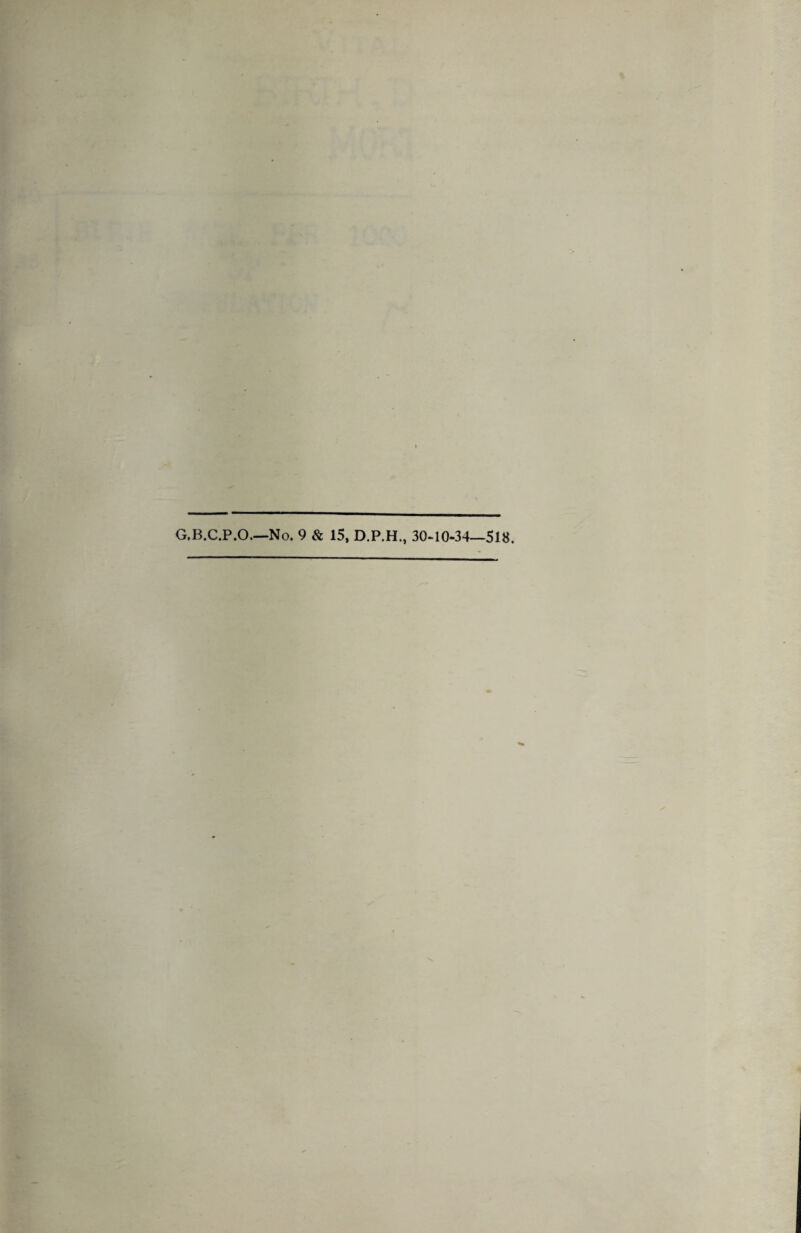 G.B.C.P.O.—No. 9 & 15, D.P.H., 30-10-34—518.