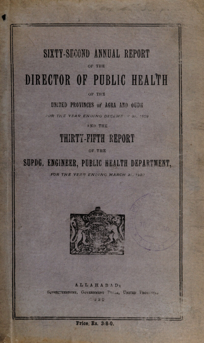 OF THE DIRECTOR OF PDBLIC HEALTH OF THE DNITED PROVINCES OF AGRA AND ODDS OR THE YEAR ENDING DEC EM F: R 3i , '929 AND THE FOR THE YEAR ENDING MARCH 3i, / 920 ALLAHABAX>: SlTPEBnTTESTPFNT, GOVERNMENT XJnITEU PrOY i 2 Ch* Price, Rs. 3-8-0.