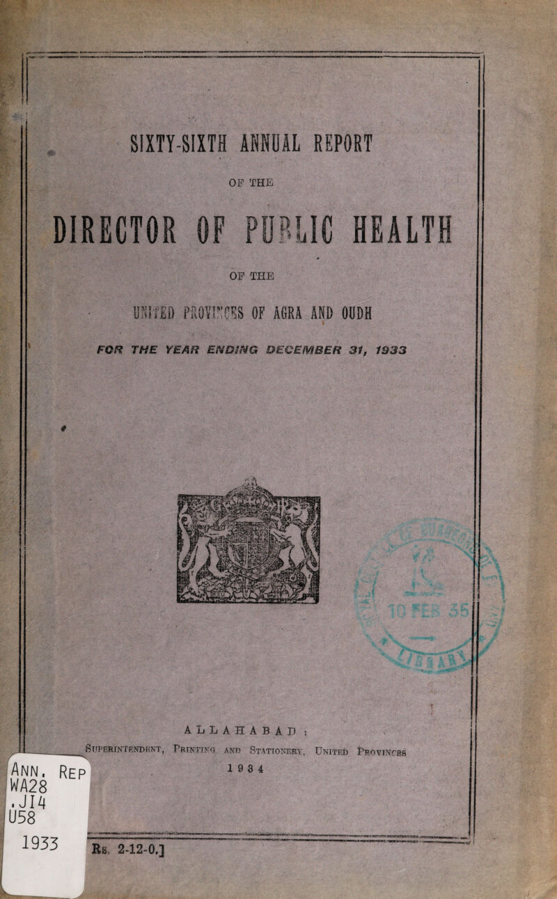 DIRECTOR OP THE PU OF THE I HEALTH mm provisoes of agra and oudh FOR THE YEAR ENDING DECEMBER 31, 1333 ALLAHABAD ; ^ 1_ SUPERINTENDENT, PRINTING ANT) STATIONERY, UNITED PROVINCES Ann. Rep 1934 WA28 . JIA U58 1 Q ™ 1 J Jl1 • i.U ,,-rr , .’ ' -Wh—i—>i»tt ^ ««!»WCT-C‘ -TOr^T' Es, 2-12-0,]